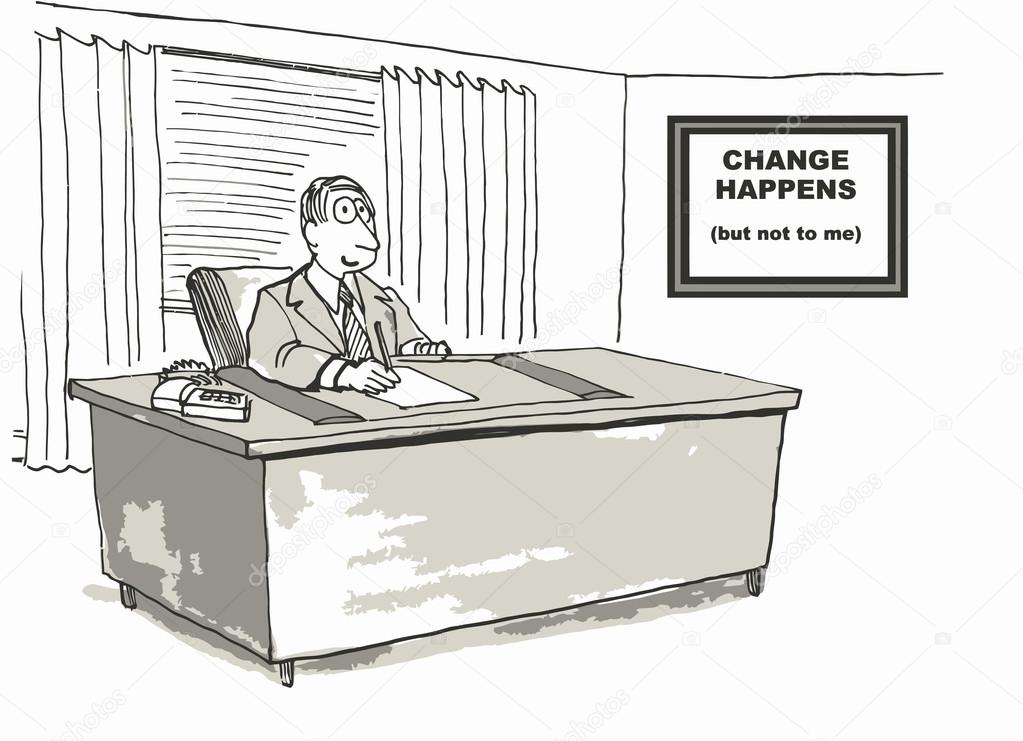 Man sitting at desk with sign, "Change happens, Just not to me."